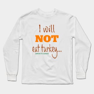 I Will Not Eat Turkey Before It's Cooked Long Sleeve T-Shirt